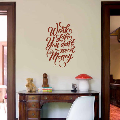 Work Like you dont need the Money Wall Sticker