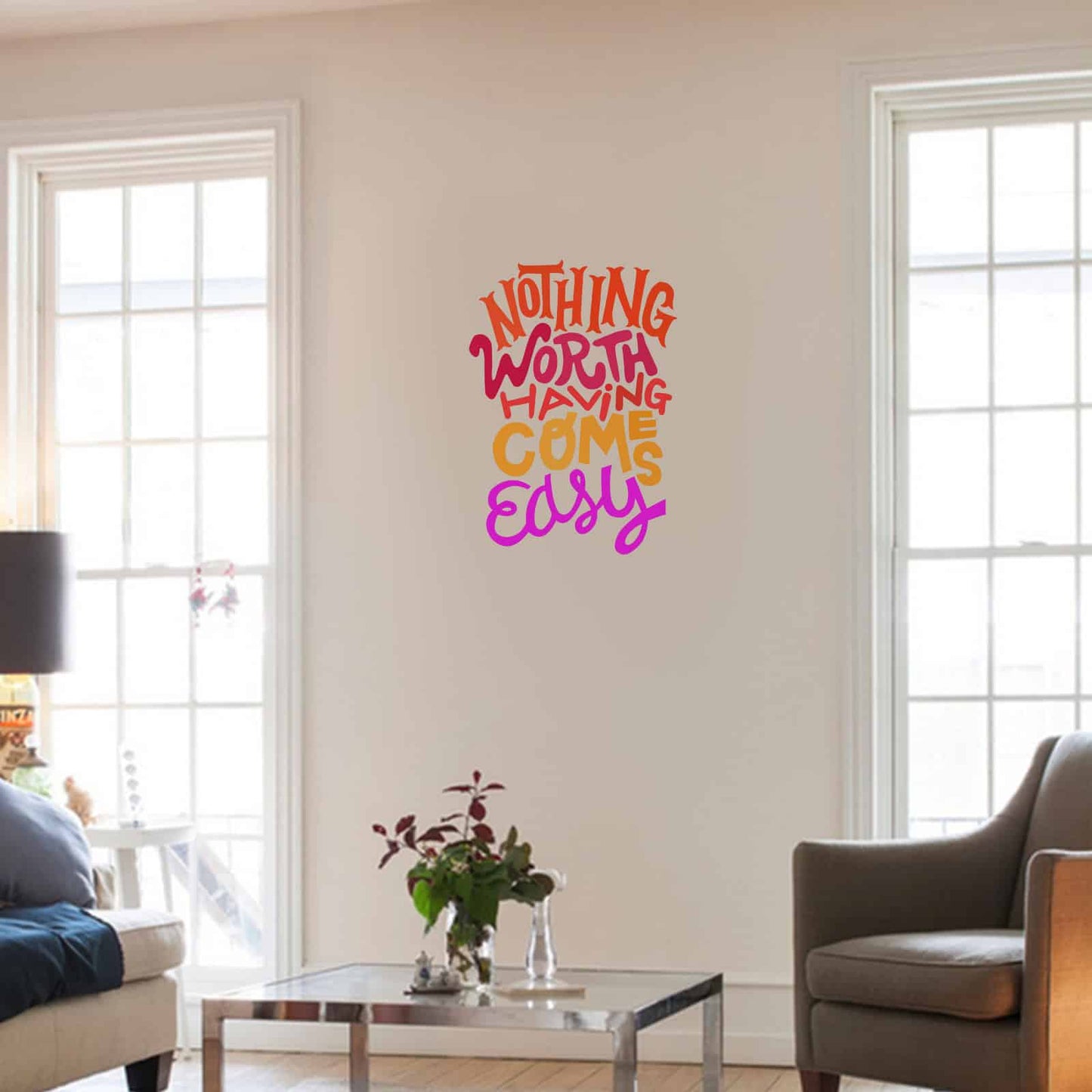 Nothing worth having comes easy Wall Sticker