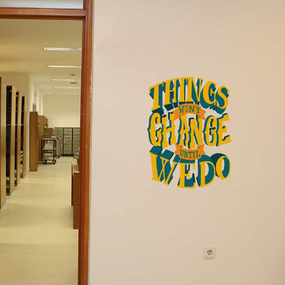 Things wont change until we do Wall Sticker