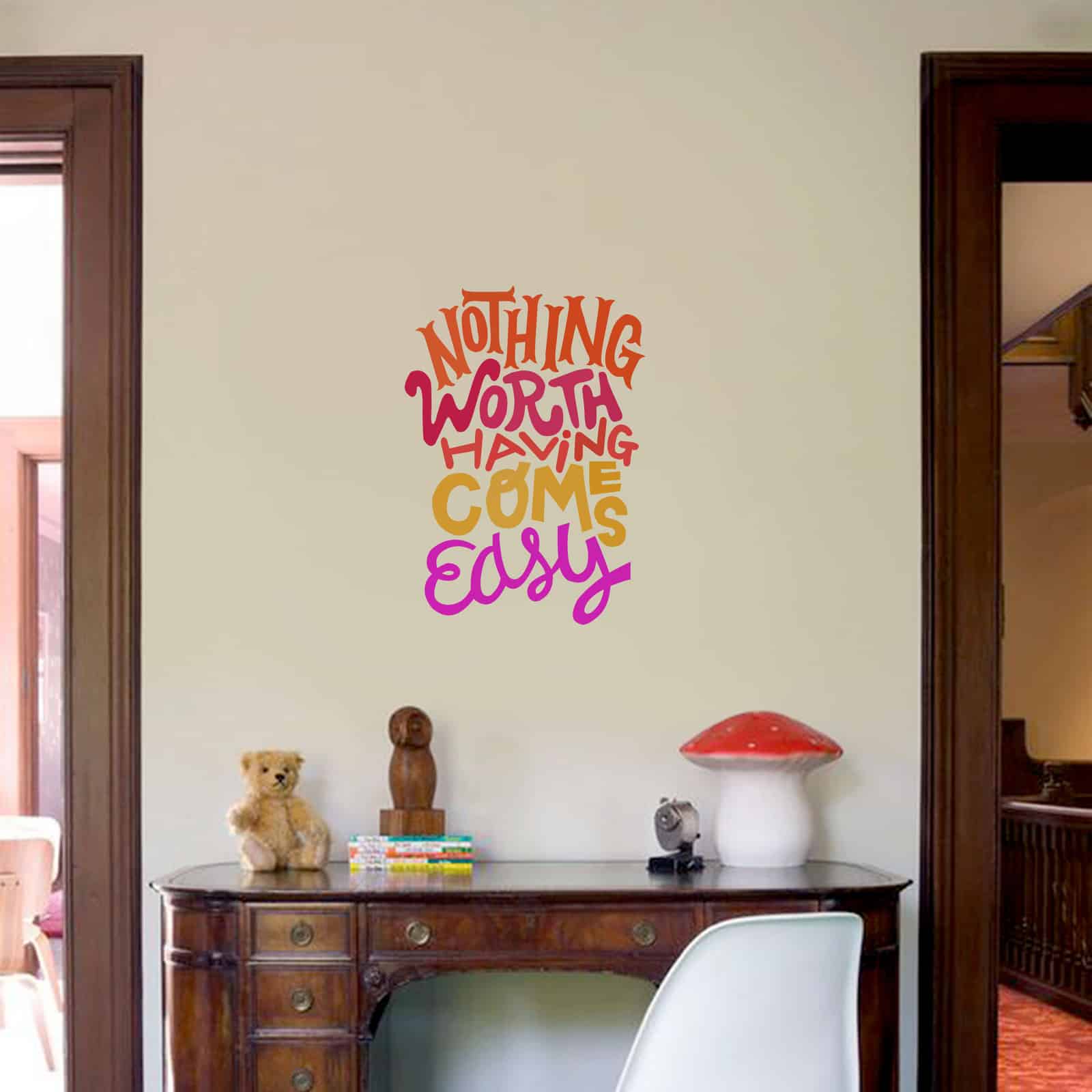 Nothing worth having comes easy Wall Sticker